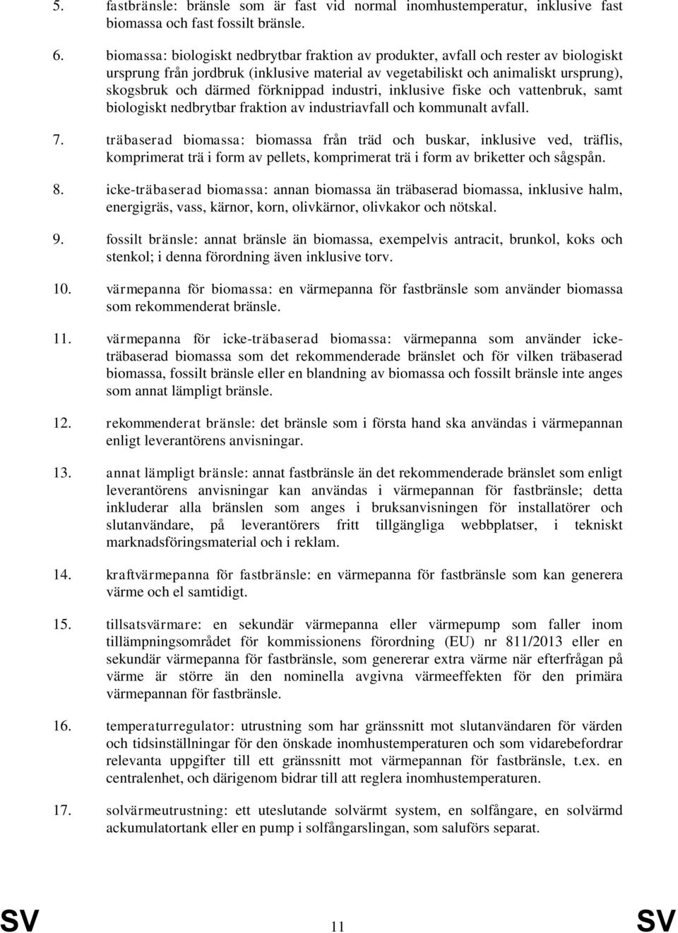 förknippad industri, inklusive fiske och vattenbruk, samt biologiskt nedbrytbar fraktion av industriavfall och kommunalt avfall. 7.