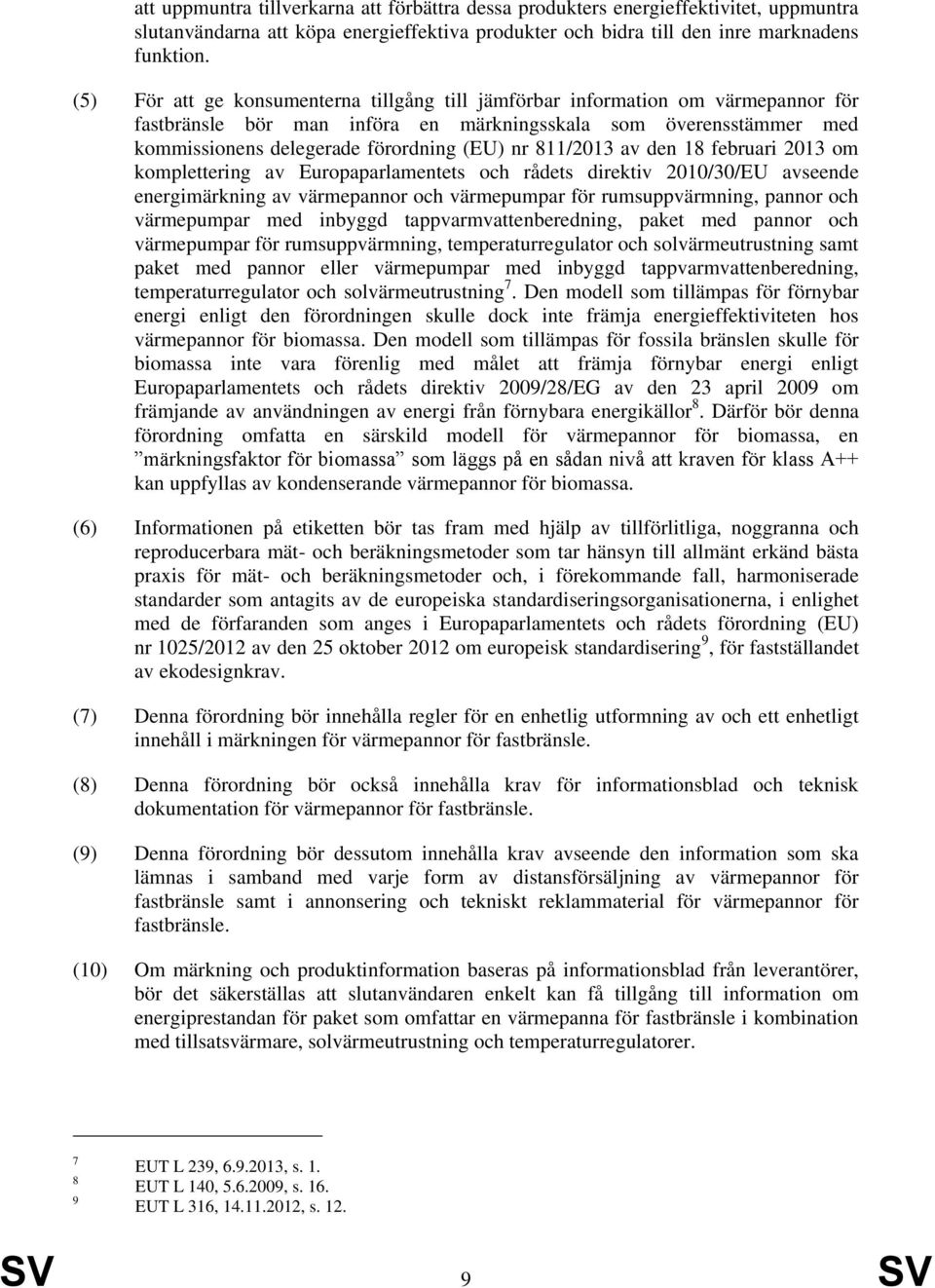 811/2013 av den 18 februari 2013 om komplettering av Europaparlamentets och rådets direktiv 2010/30/EU avseende energimärkning av värmepannor och värmepumpar för rumsuppvärmning, pannor och