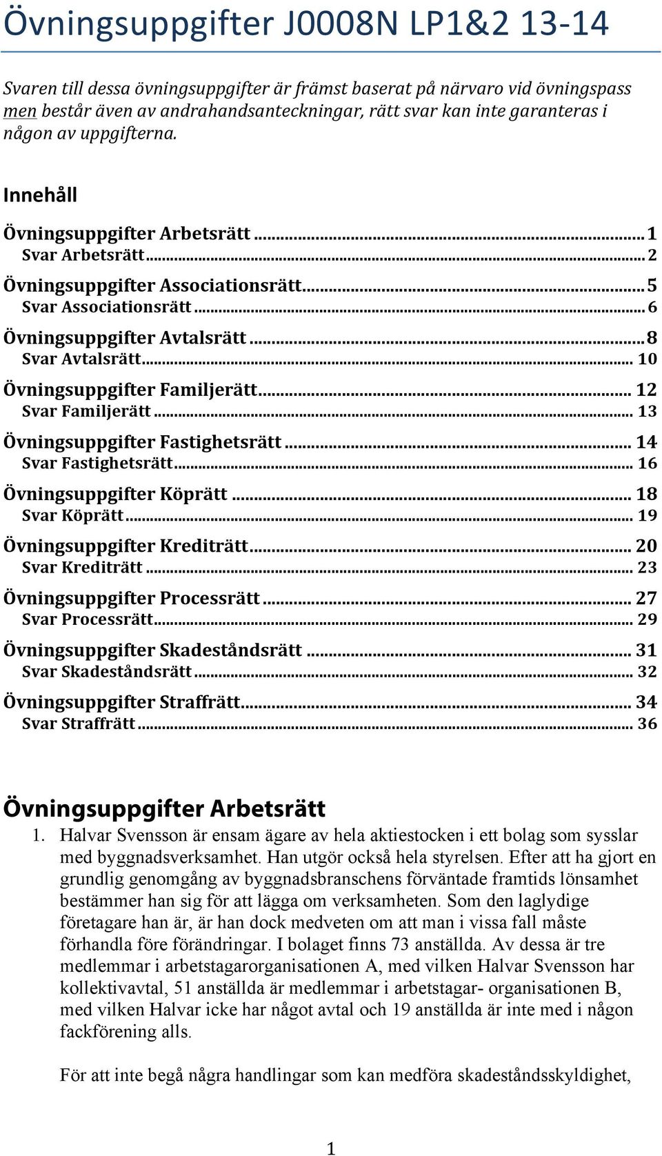 .. 10 Övningsuppgifter Familjerätt... 12 Svar Familjerätt... 13 Övningsuppgifter Fastighetsrätt... 14 Svar Fastighetsrätt... 16 Övningsuppgifter Köprätt... 18 Svar Köprätt.