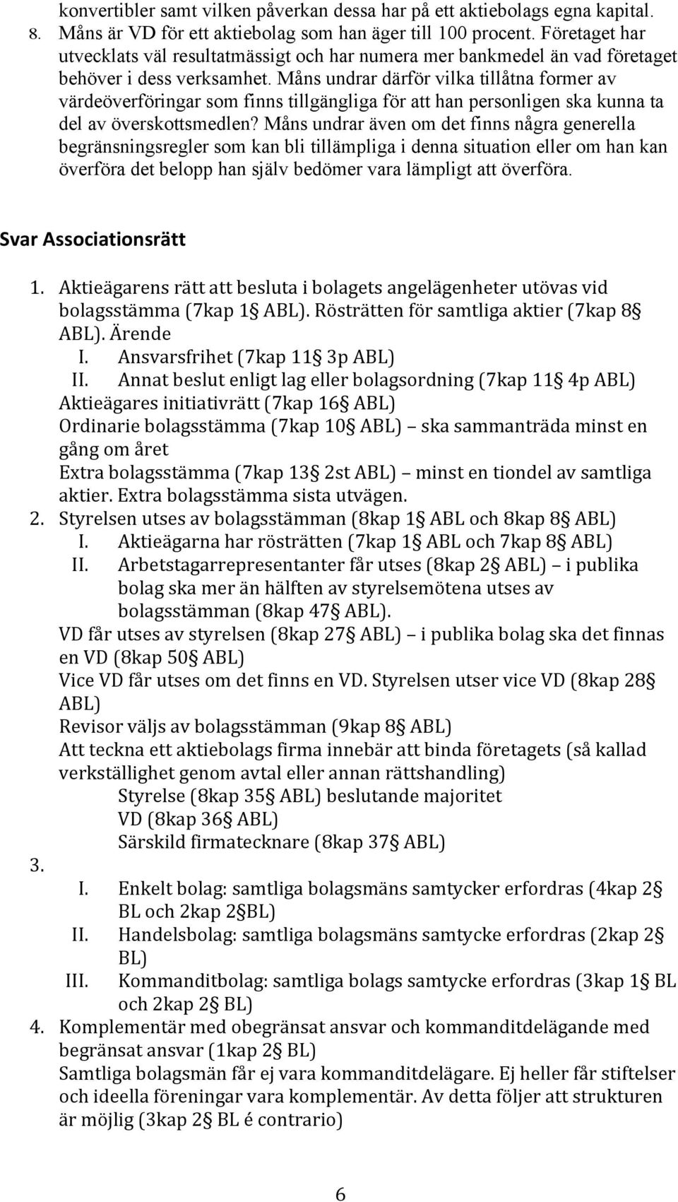 Måns undrar därför vilka tillåtna former av värdeöverföringar som finns tillgängliga för att han personligen ska kunna ta del av överskottsmedlen?