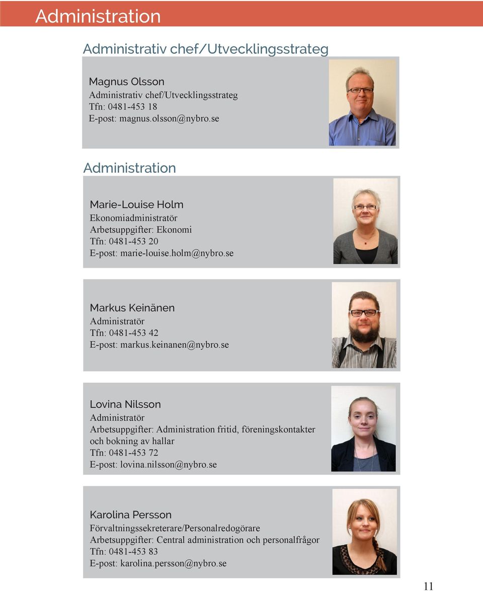 se Markus Keinänen Administratör Tfn: 0481-453 42 E-post: markus.keinanen@nybro.