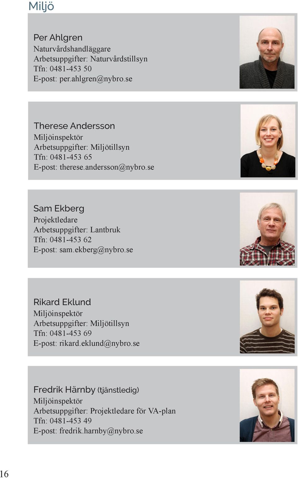 se Sam Ekberg Projektledare Arbetsuppgifter: Lantbruk Tfn: 0481-453 62 E-post: sam.ekberg@nybro.