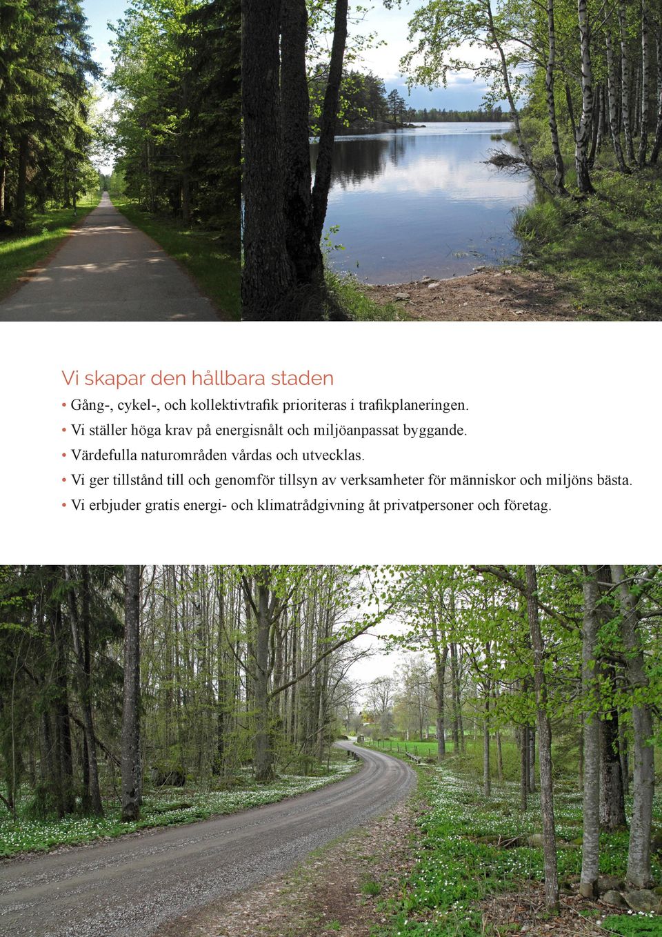 Värdefulla naturområden vårdas och utvecklas.