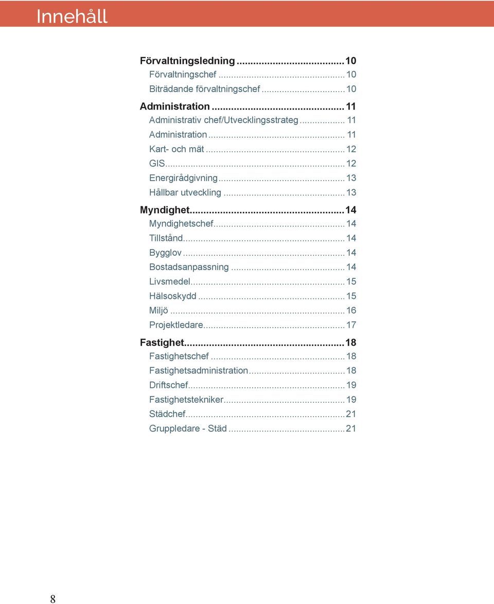 ..13 Hållbar utveckling...13 Myndighet...14 Myndighetschef...14 Tillstånd...14 Bygglov...14 Bostadsanpassning...14 Livsmedel.