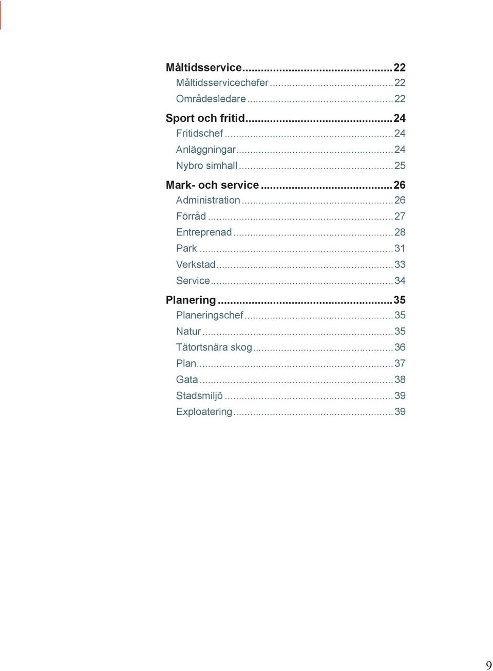 ..26 Administration...26 Förråd...27 Entreprenad...28 Park...31 Verkstad...33 Service.