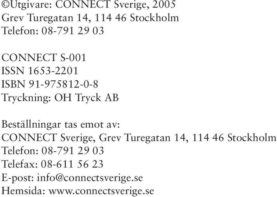 Beställningar tas emot av: CONNECT Sverige, Grev Turegatan 14, 114 46 Stockholm