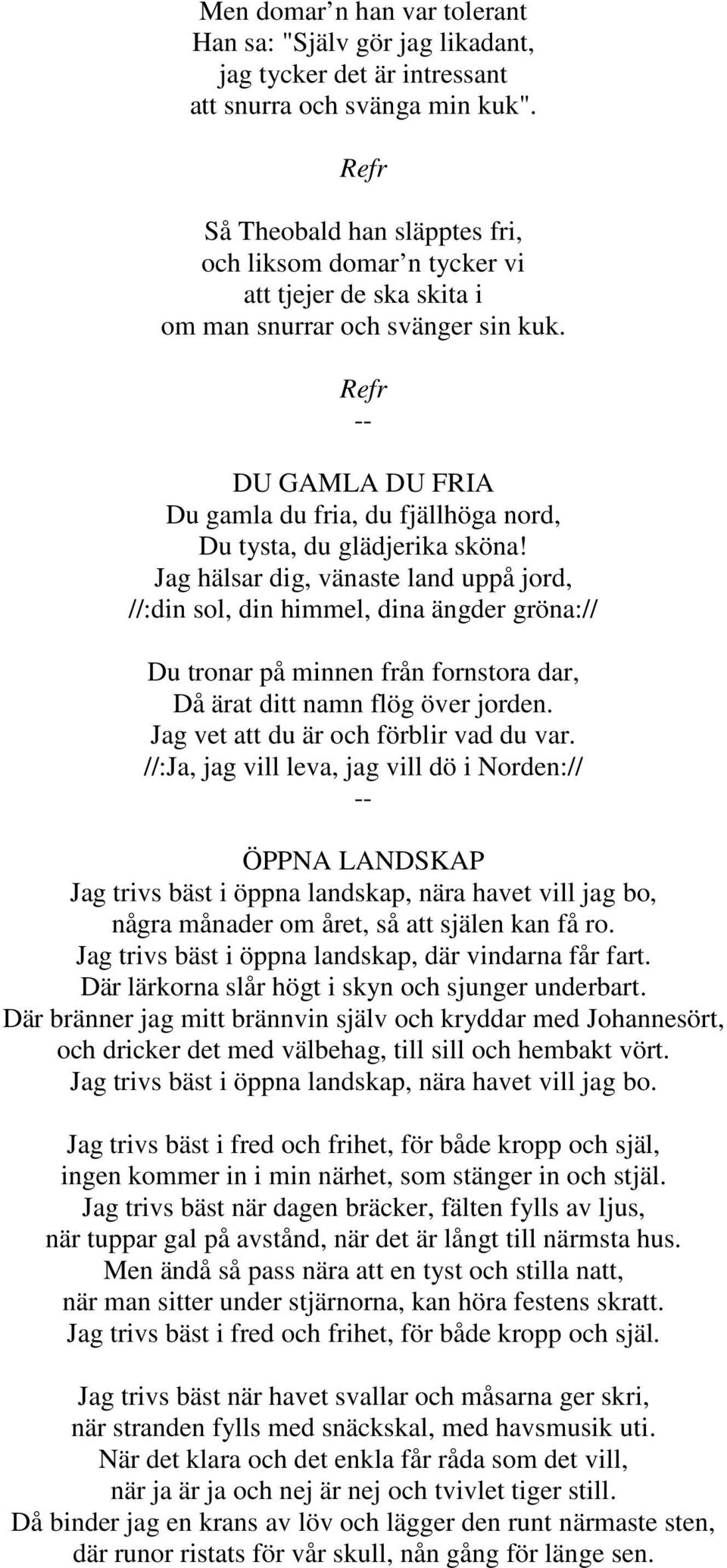 DU GAMLA DU FRIA Du gamla du fria, du fjällhöga nord, Du tysta, du glädjerika sköna!