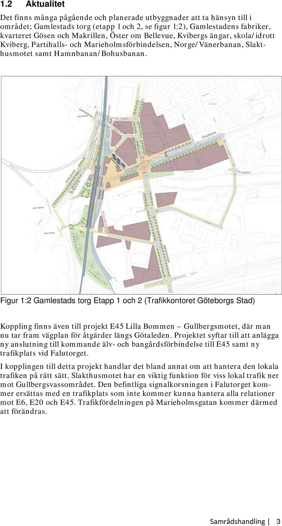 Figur 1:2 Gamlestads torg Etapp 1 och 2 (Trafikkontoret Göteborgs Stad) Koppling finns även till projekt E45 Lilla Bommen Gullbergsmotet, där man nu tar fram vägplan för åtgärder längs Götaleden.