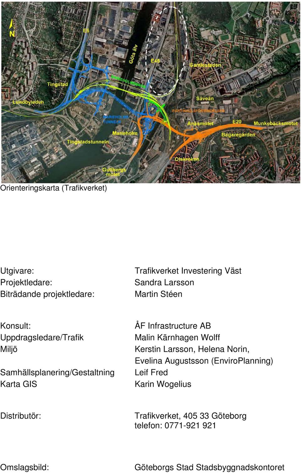 Infrastructure AB Malin Kärnhagen Wolff Kerstin Larsson, Helena Norin, Evelina Augustsson (EnviroPlanning) Leif Fred