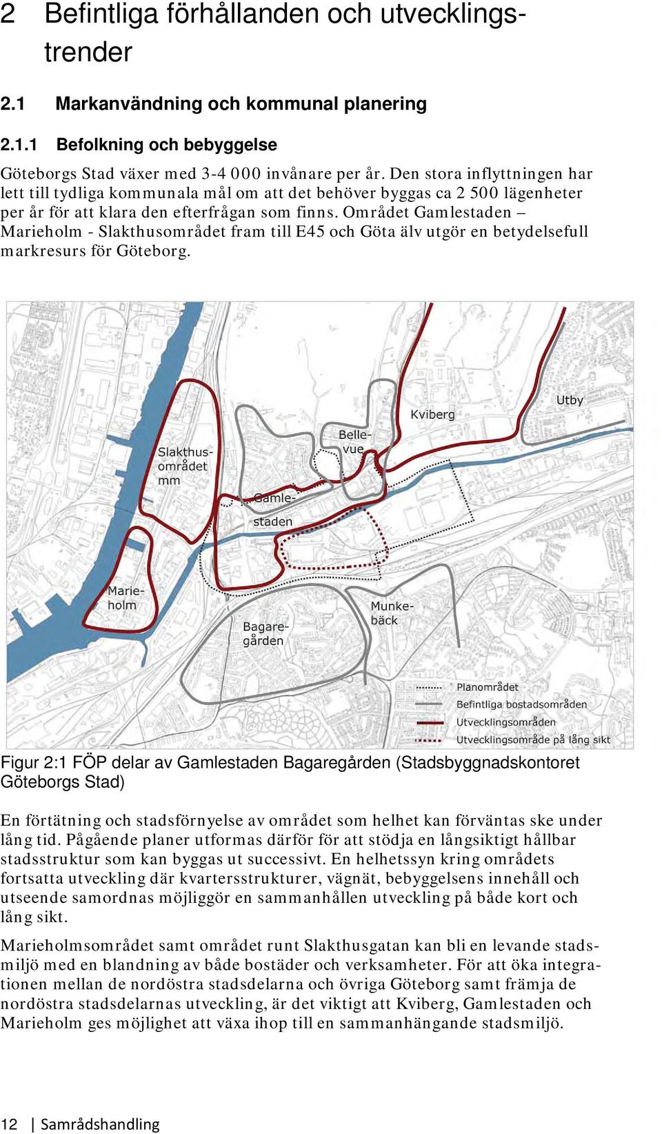 Området Gamlestaden Marieholm - Slakthusområdet fram till E45 och Göta älv utgör en betydelsefull markresurs för Göteborg.