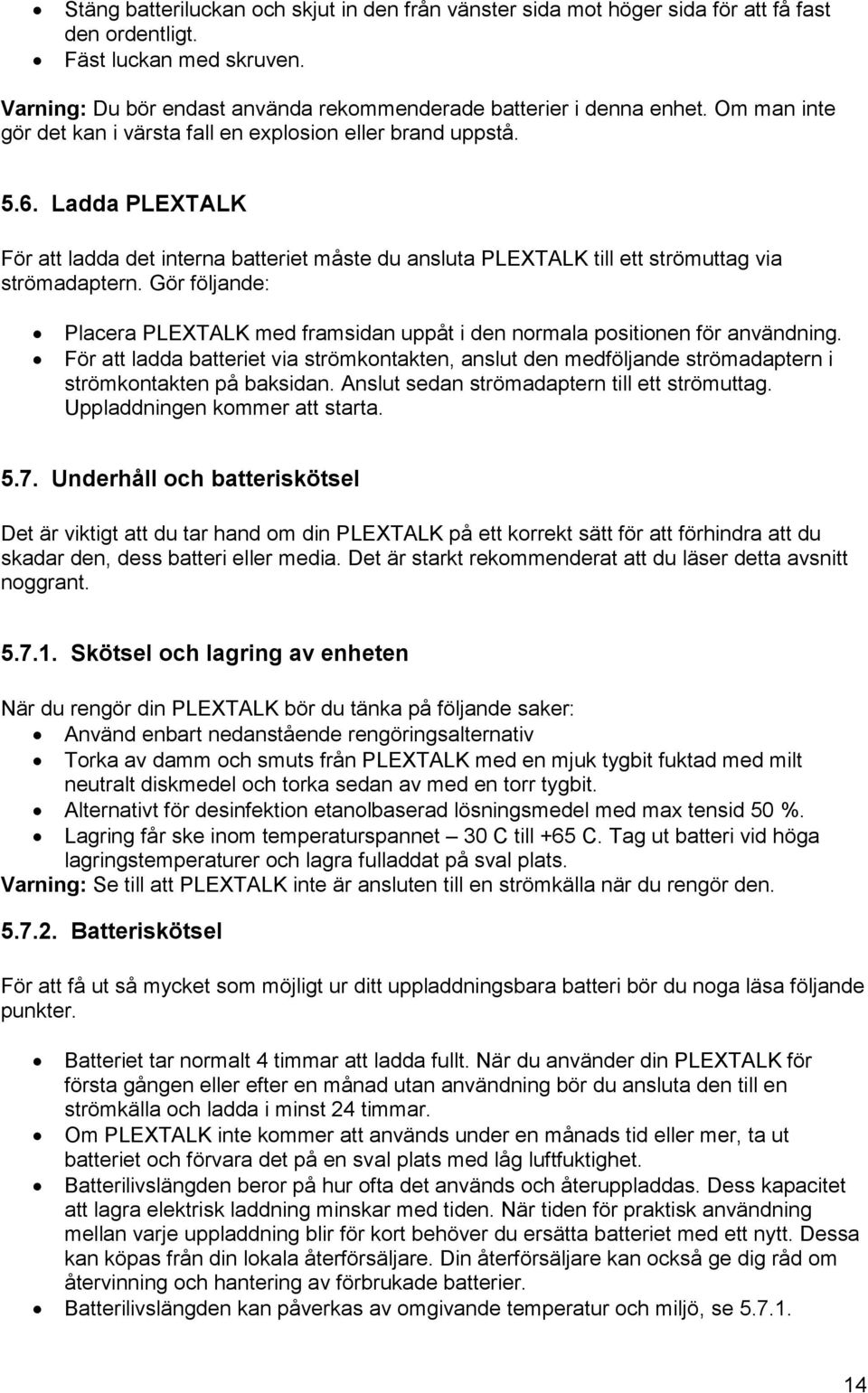 Gör följande: Placera PLEXTALK med framsidan uppåt i den normala positionen för användning.