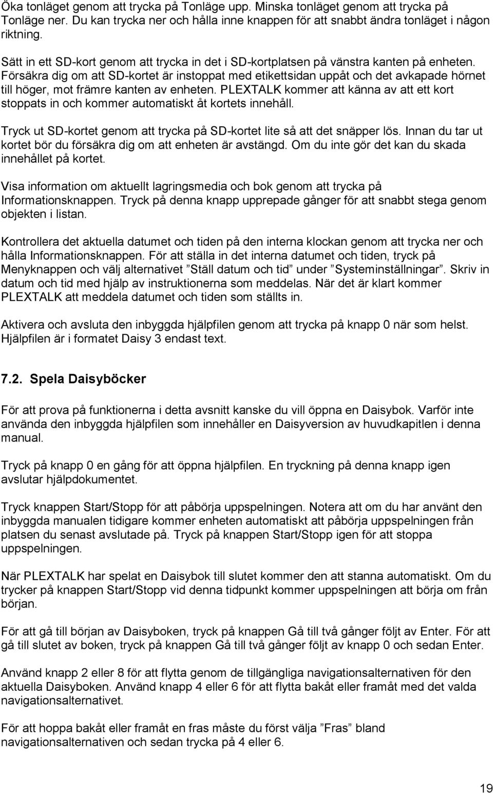 Försäkra dig om att SD-kortet är instoppat med etikettsidan uppåt och det avkapade hörnet till höger, mot främre kanten av enheten.