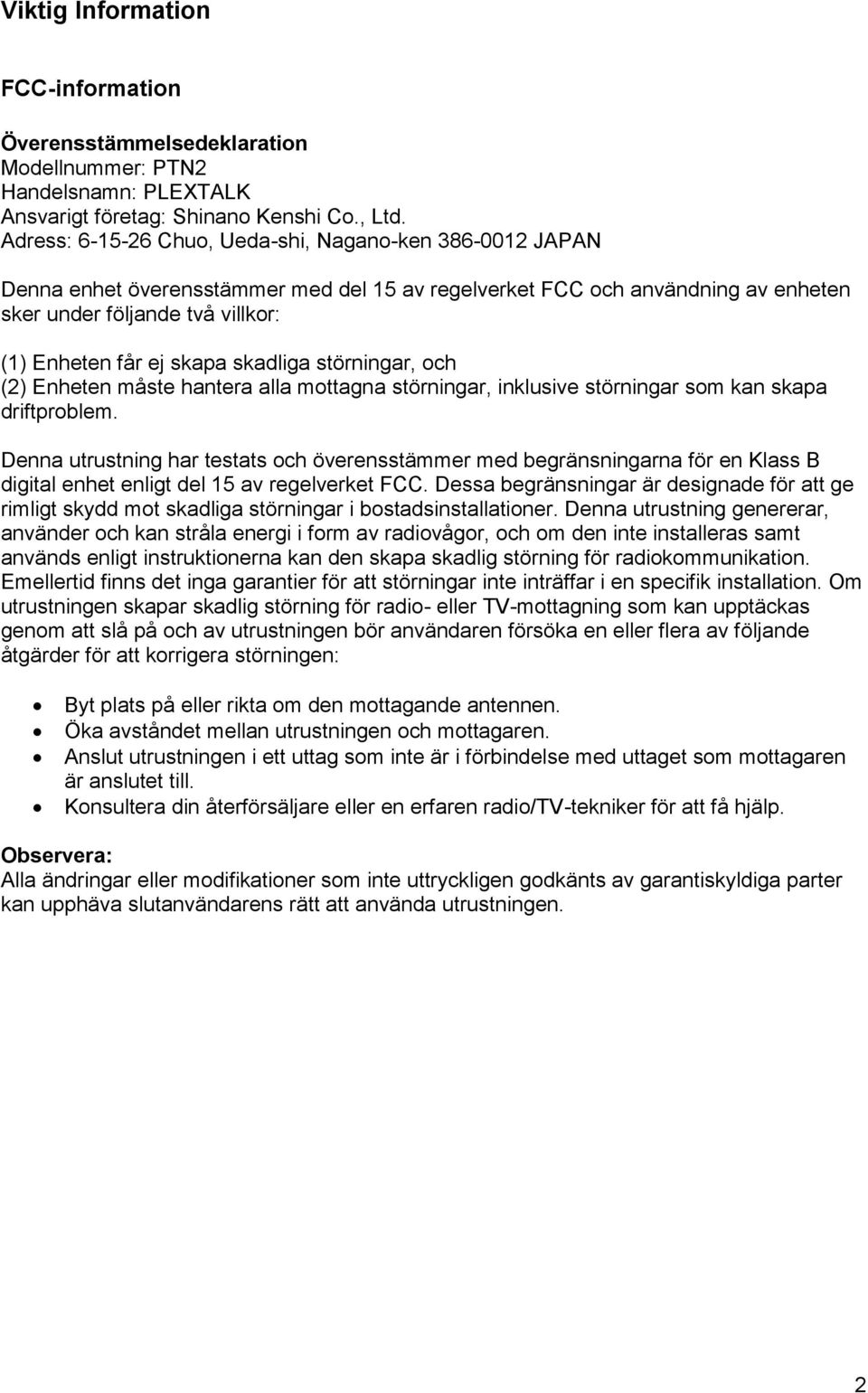 skadliga störningar, och (2) Enheten måste hantera alla mottagna störningar, inklusive störningar som kan skapa driftproblem.