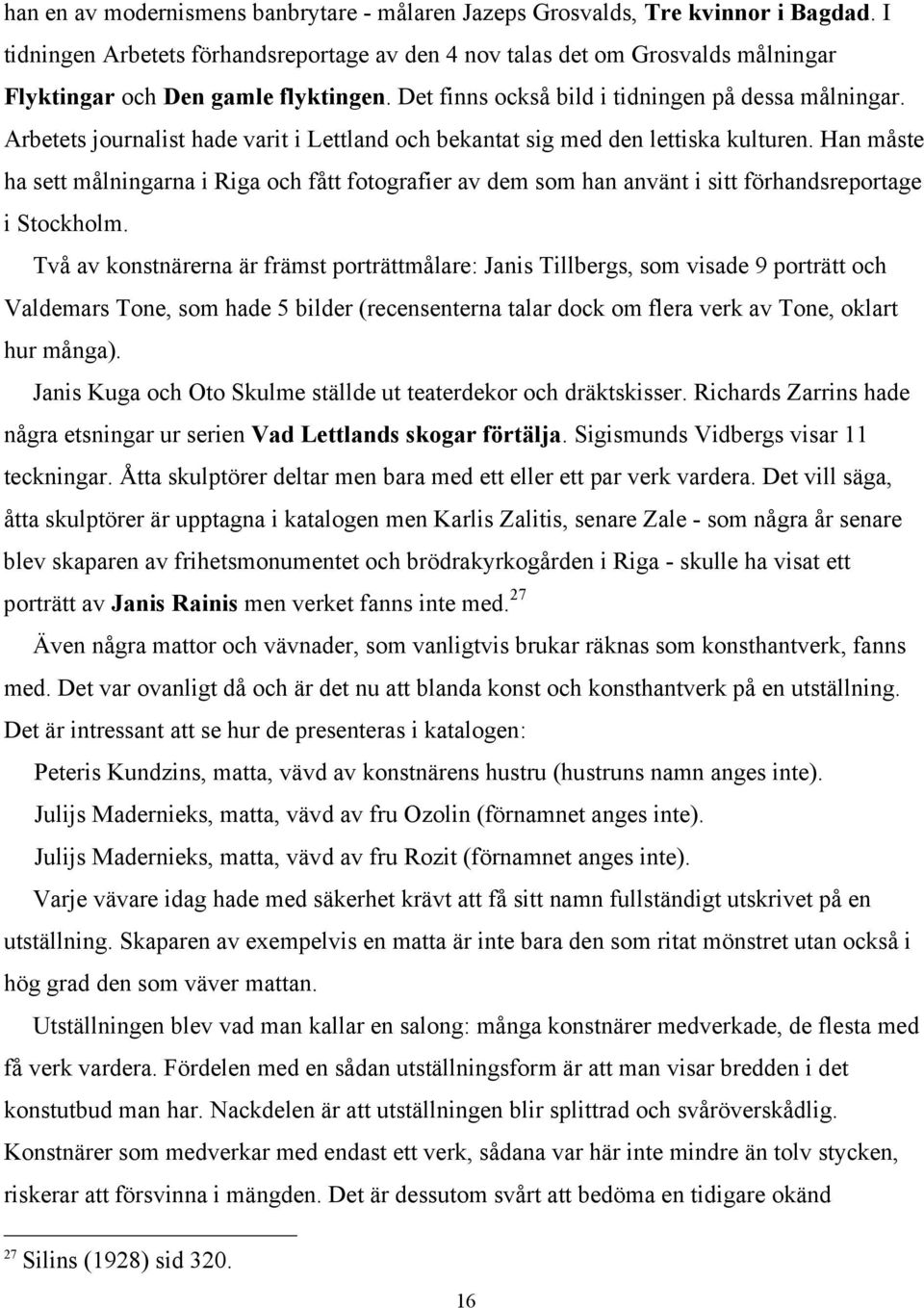 Arbetets journalist hade varit i Lettland och bekantat sig med den lettiska kulturen.