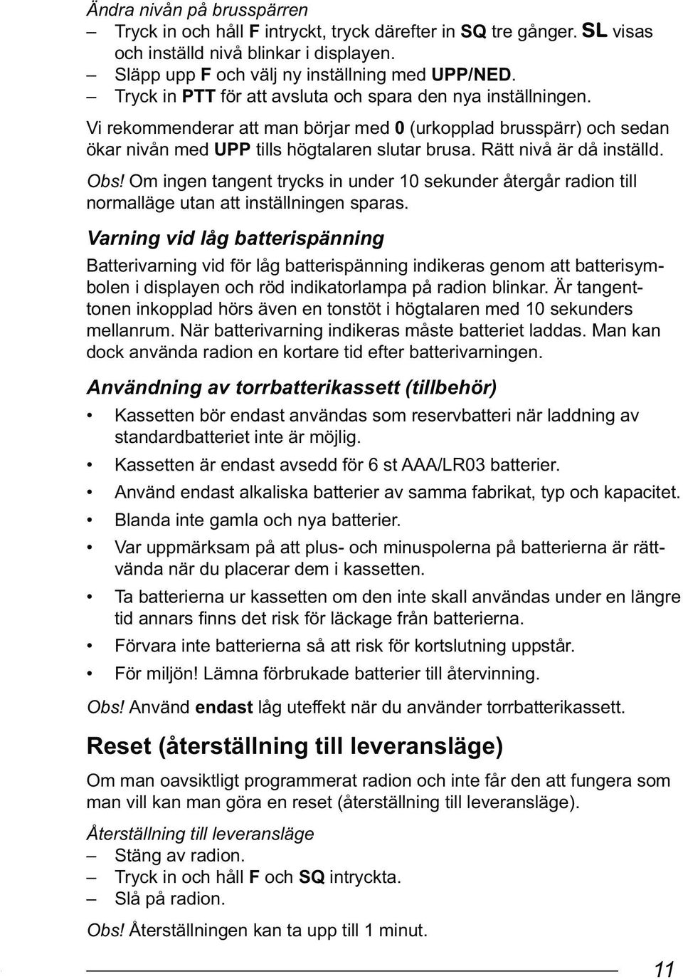 Rätt nivå är då inställd. Obs! Om ingen tangent trycks in under 10 sekunder återgår radion till normalläge utan att inställningen sparas.