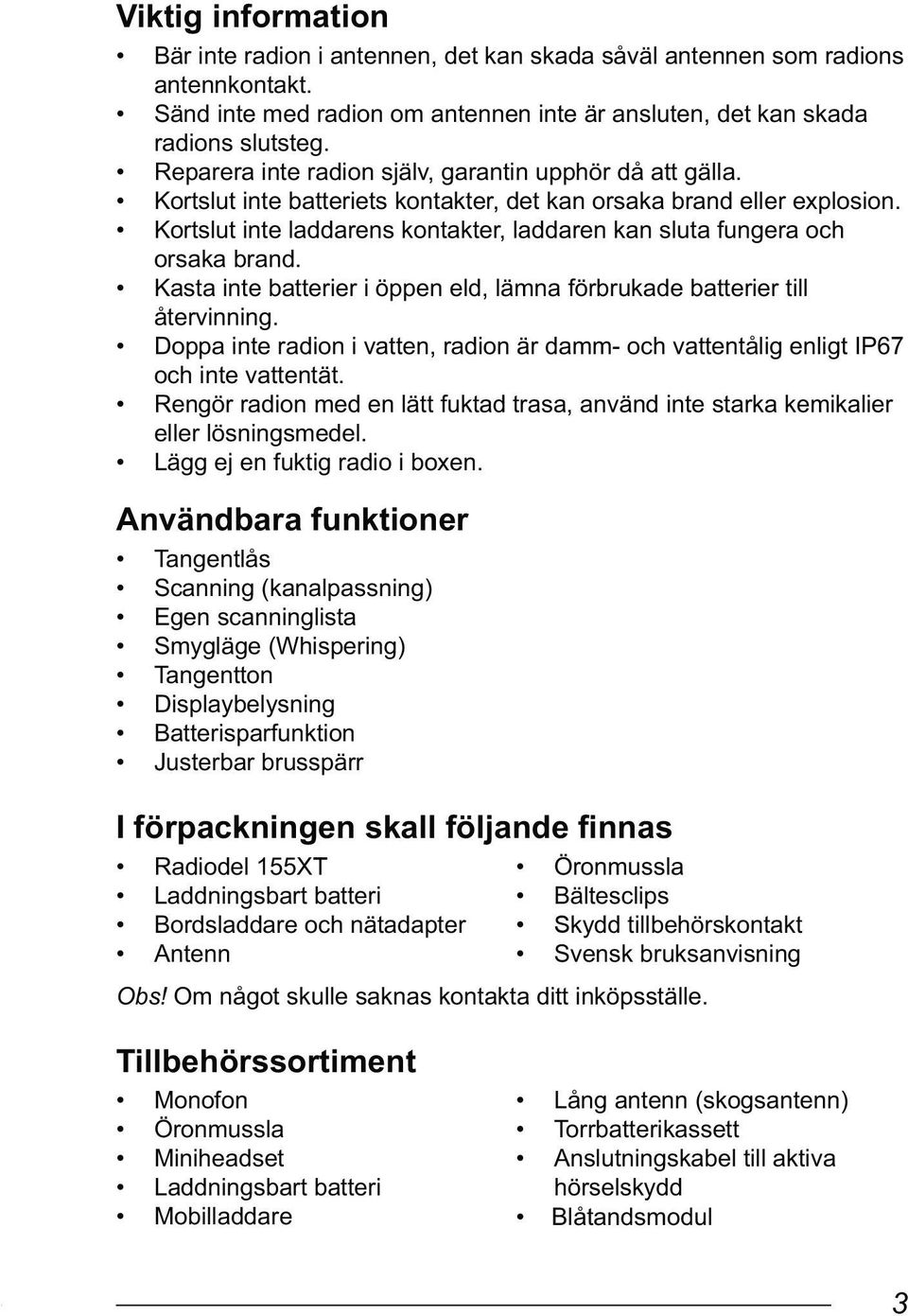 Kortslut inte laddarens kontakter, laddaren kan sluta fungera och orsaka brand. Kasta inte batterier i öppen eld, lämna förbrukade batterier till återvinning.