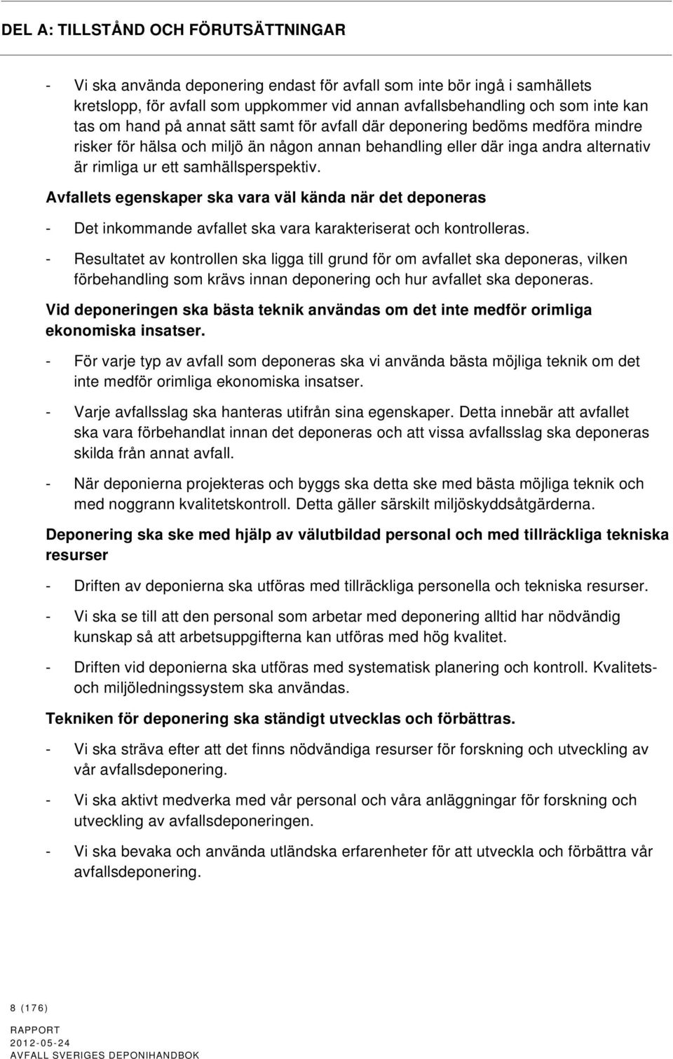 Avfallets egenskaper ska vara väl kända när det deponeras - Det inkommande avfallet ska vara karakteriserat och kontrolleras.