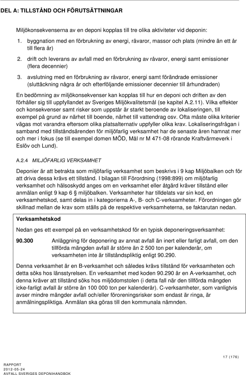 drift och leverans av avfall med en förbrukning av råvaror, energi samt emissioner (flera decennier) 3.