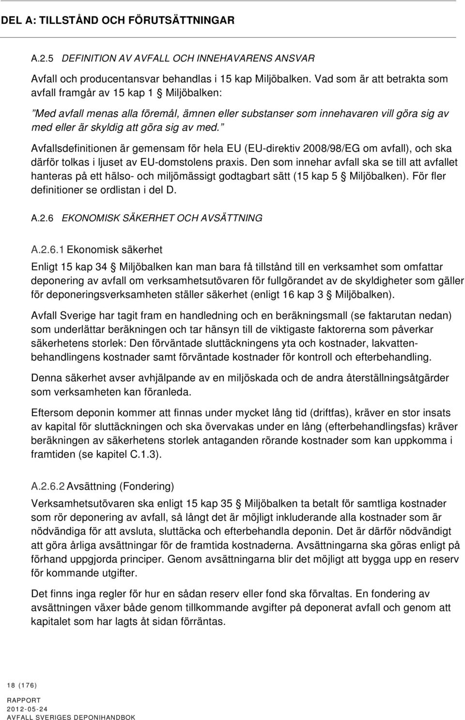 Avfallsdefinitionen är gemensam för hela EU (EU-direktiv 2008/98/EG om avfall), och ska därför tolkas i ljuset av EU-domstolens praxis.