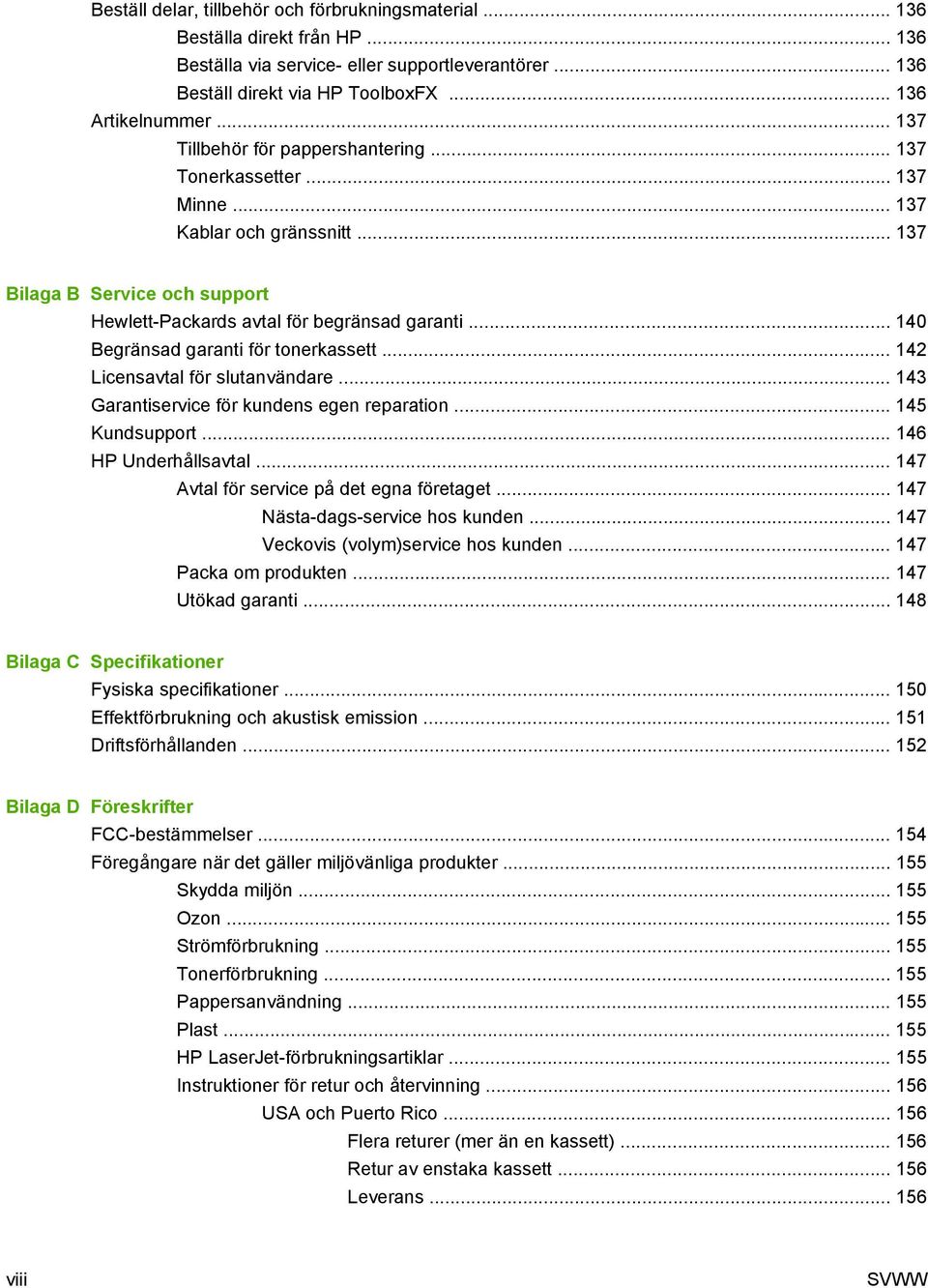 .. 140 Begränsad garanti för tonerkassett... 142 Licensavtal för slutanvändare... 143 Garantiservice för kundens egen reparation... 145 Kundsupport... 146 HP Underhållsavtal.