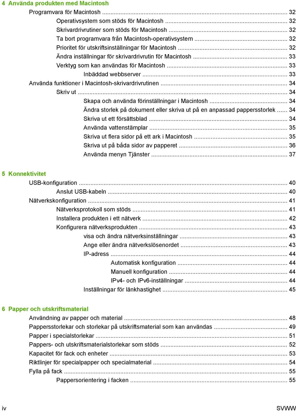 .. 33 Verktyg som kan användas för Macintosh... 33 Inbäddad webbserver... 33 Använda funktioner i Macintosh-skrivardrivrutinen... 34 Skriv ut... 34 Skapa och använda förinställningar i Macintosh.