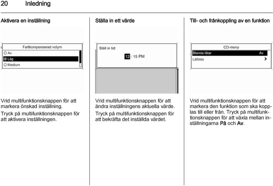 Vrid multifunktionsknappen för att ändra inställningens aktuella värde.