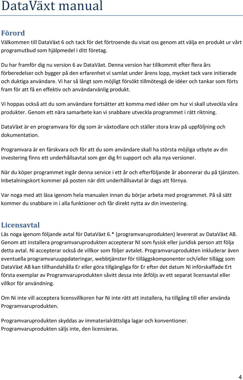 Denna version har tillkommit efter flera års förberedelser och bygger på den erfarenhet vi samlat under årens lopp, mycket tack vare initierade och duktiga användare.