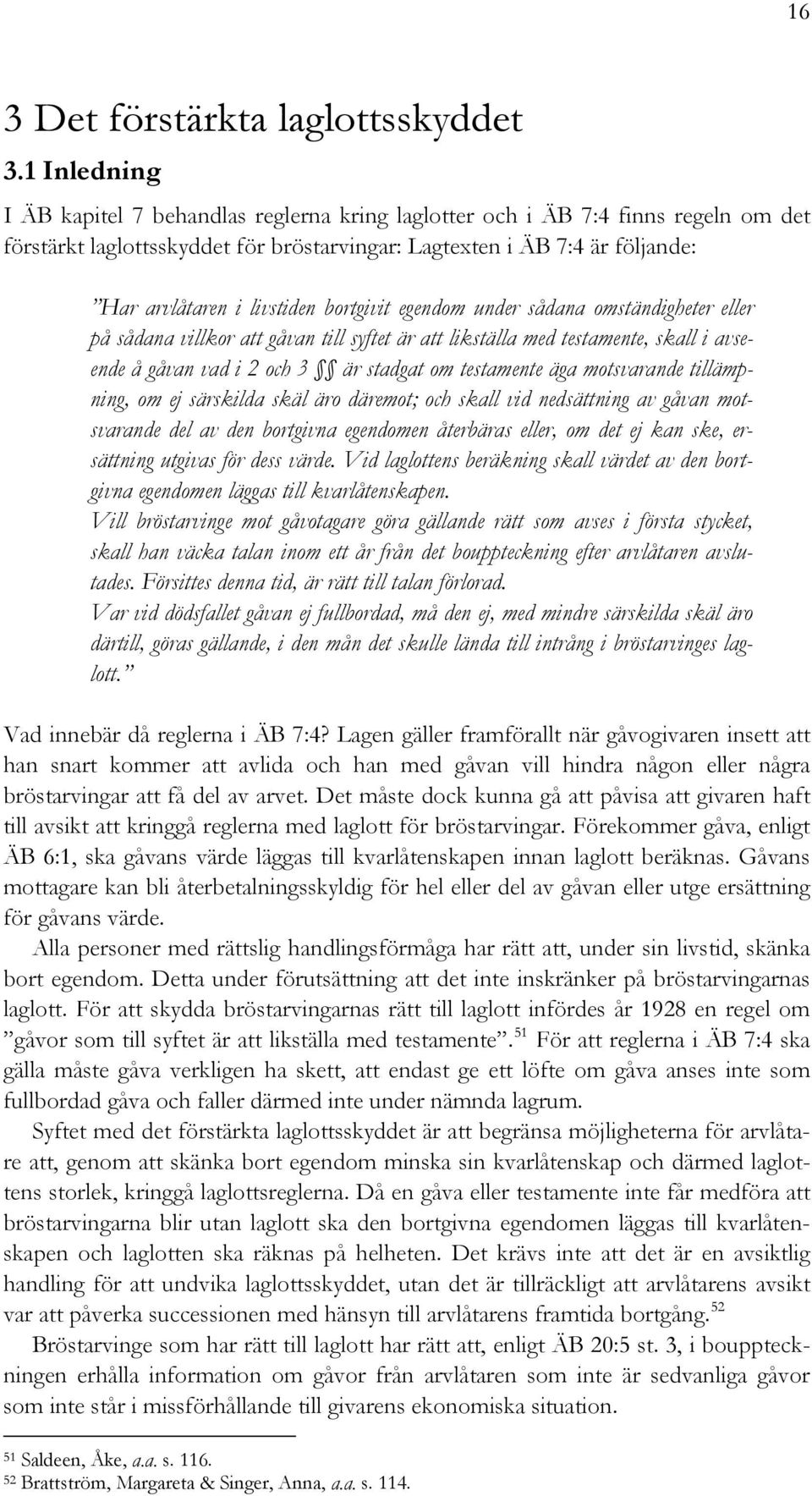 bortgivit egendom under sådana omständigheter eller på sådana villkor att gåvan till syftet är att likställa med testamente, skall i avseende å gåvan vad i 2 och 3 är stadgat om testamente äga