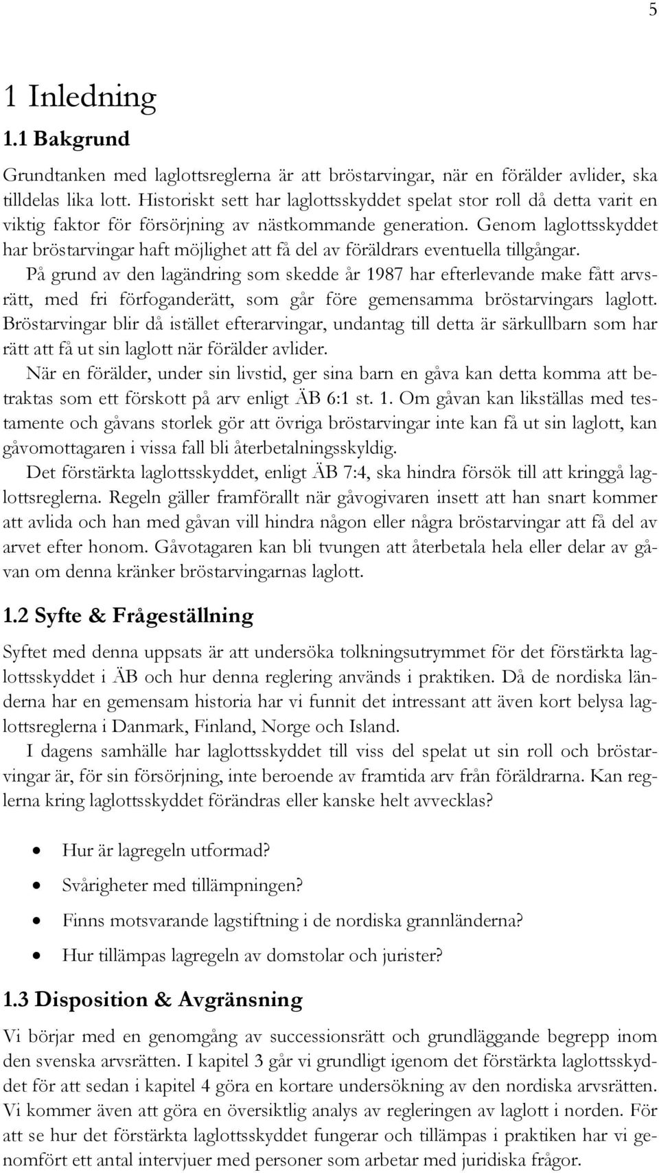 Genom laglottsskyddet har bröstarvingar haft möjlighet att få del av föräldrars eventuella tillgångar.