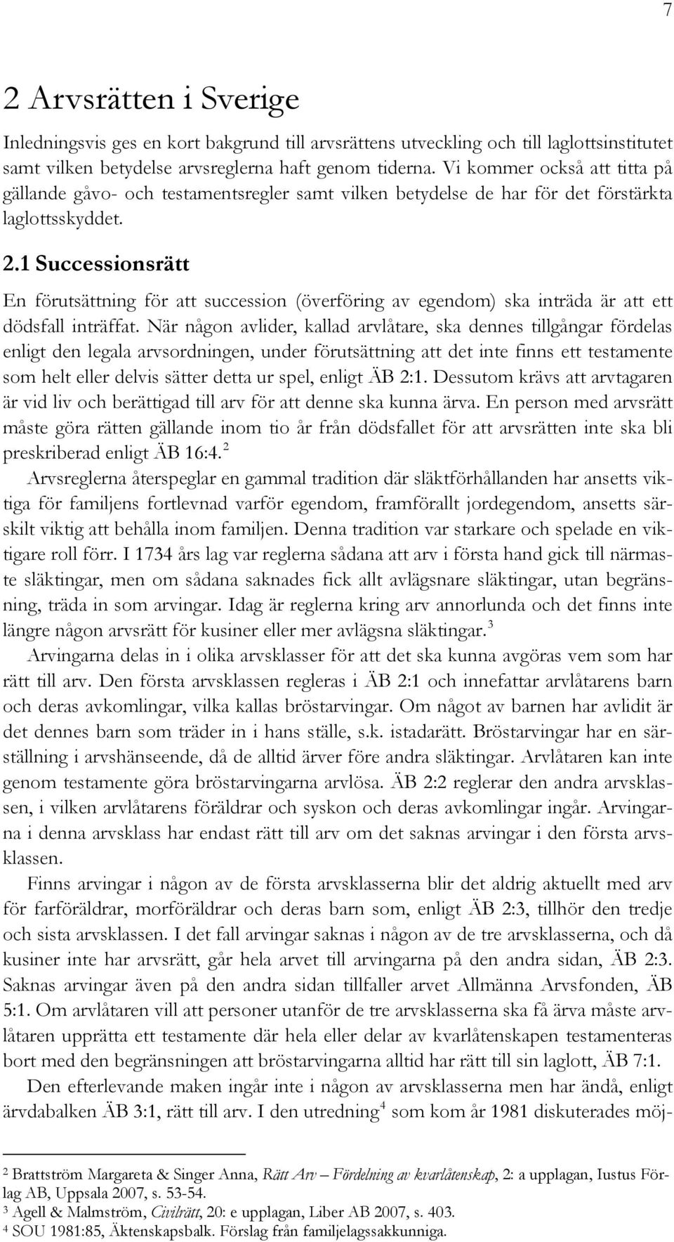 1 Successionsrätt En förutsättning för att succession (överföring av egendom) ska inträda är att ett dödsfall inträffat.