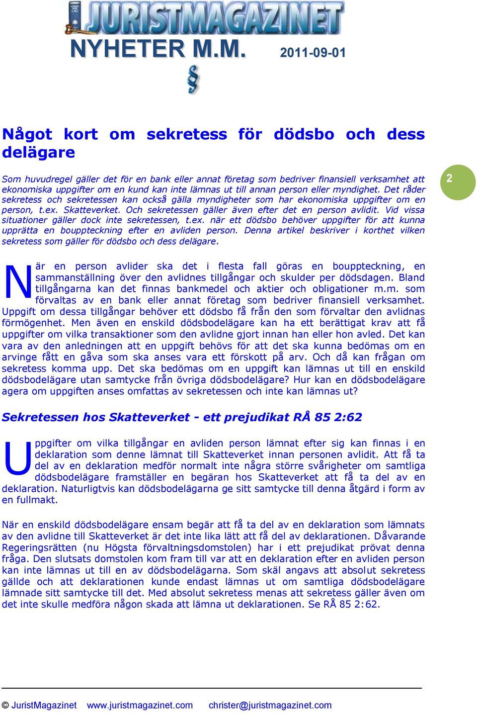 Och sekretessen gäller även efter det en person avlidit. Vid vissa situationer gäller dock inte sekretessen, t.ex.