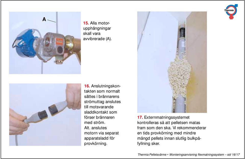 med ström. lt. anslutes motorn via separat apparatsladd för provkörning. 17.