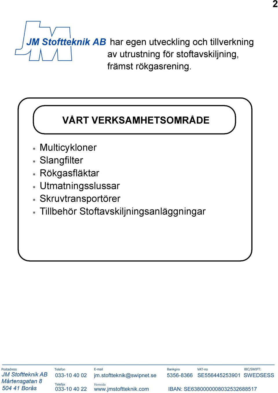 VÅRT VERKSAMHETSOMRÅDE Multicykloner Slangfilter