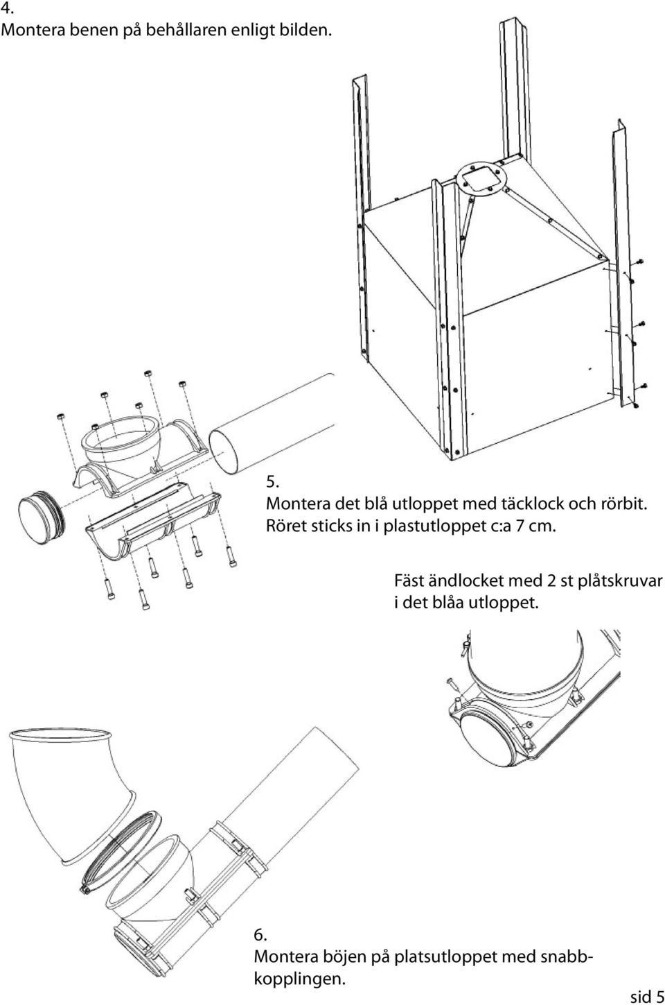 Röret sticks in i plastutloppet c:a 7 cm.