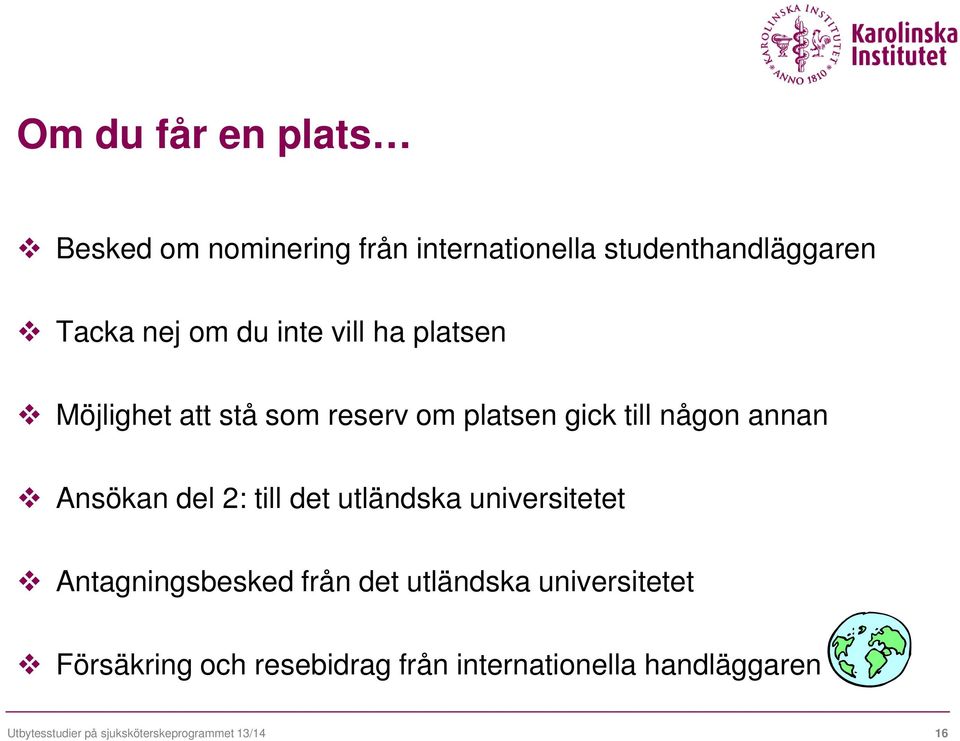 2: till det utländska universitetet Antagningsbesked från det utländska universitetet Försäkring