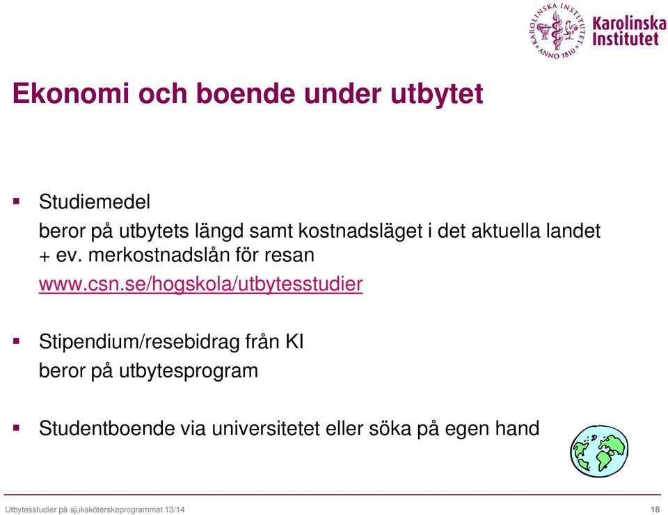 se/hogskola/utbytesstudier Stipendium/resebidrag från KI beror på utbytesprogram