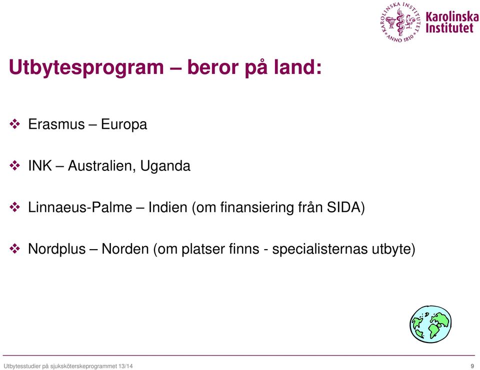 finansiering från SIDA) Nordplus Norden (om platser