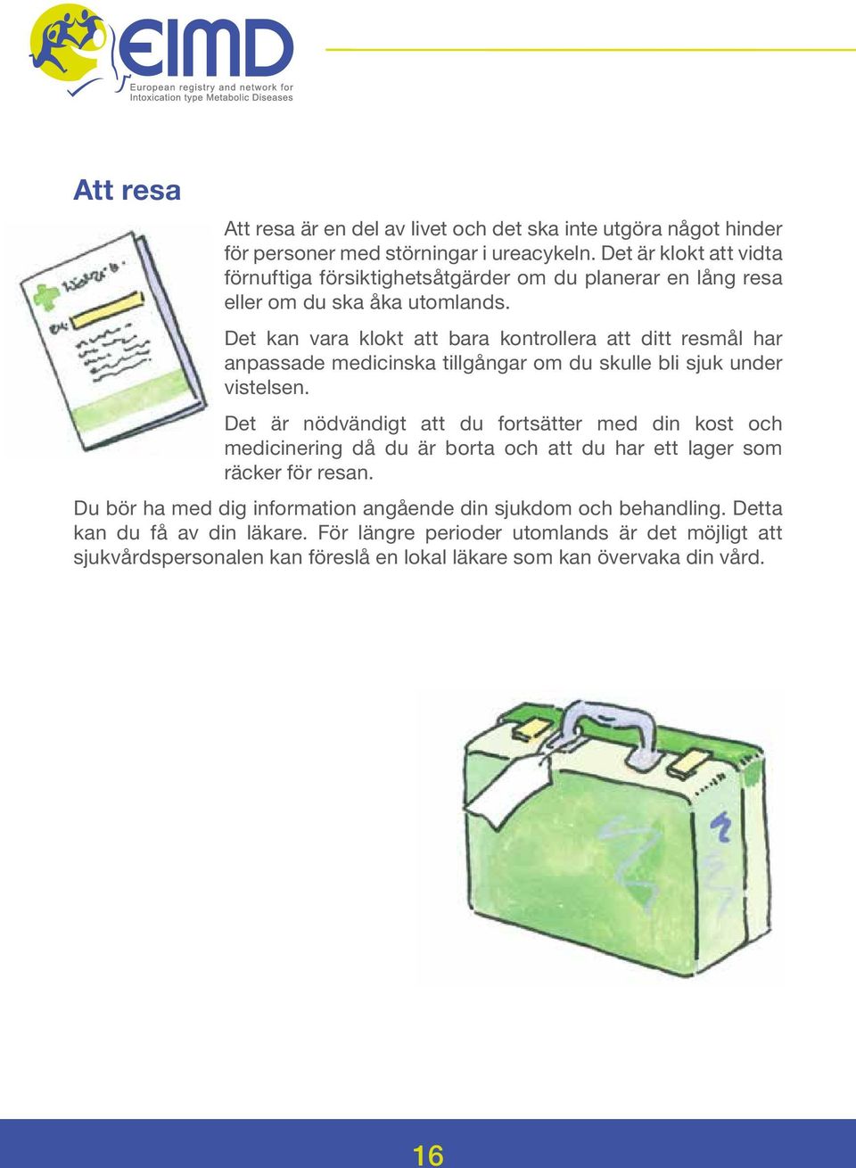 Det kan vara klokt att bara kontrollera att ditt resmål har anpassade medicinska tillgångar om du skulle bli sjuk under vistelsen.