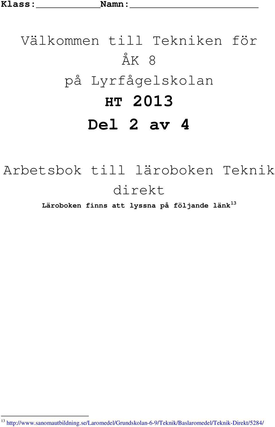 finns att lyssna på följande länk 13 13 http://www.