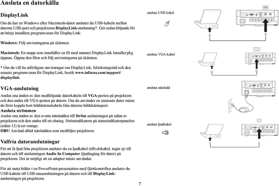 Macintosh: En mapp som innehåller en fil med namnet DisplayLink Installer.pkg öppnas. Öppna den filen och följ anvisningarna på skärmen.