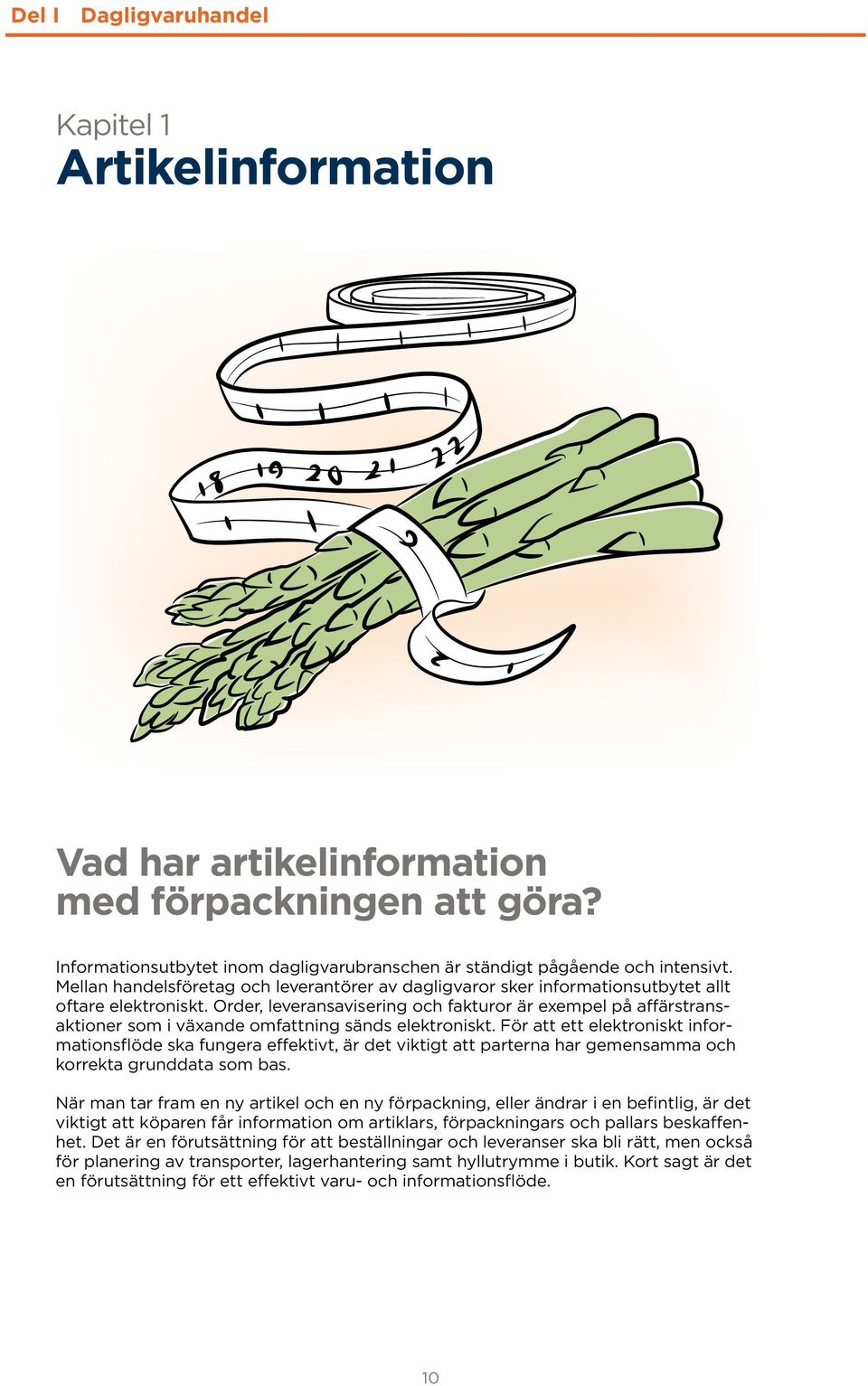 Order, leveransavisering och fakturor är exempel på affärstransaktioner som i växande omfattning sänds elektroniskt.