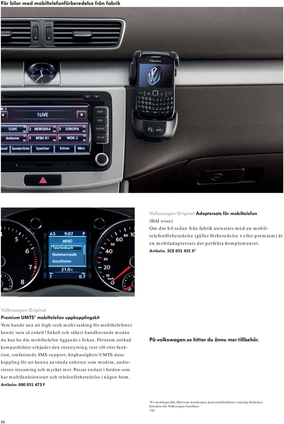 3C0 051 435 X 1 Volkswagen Original Premium UMTS* mobiltelefon uppkopplingskit Vem kunde ana att high-tech multi-tasking för mobiltelefoner kunde vara så enkelt?