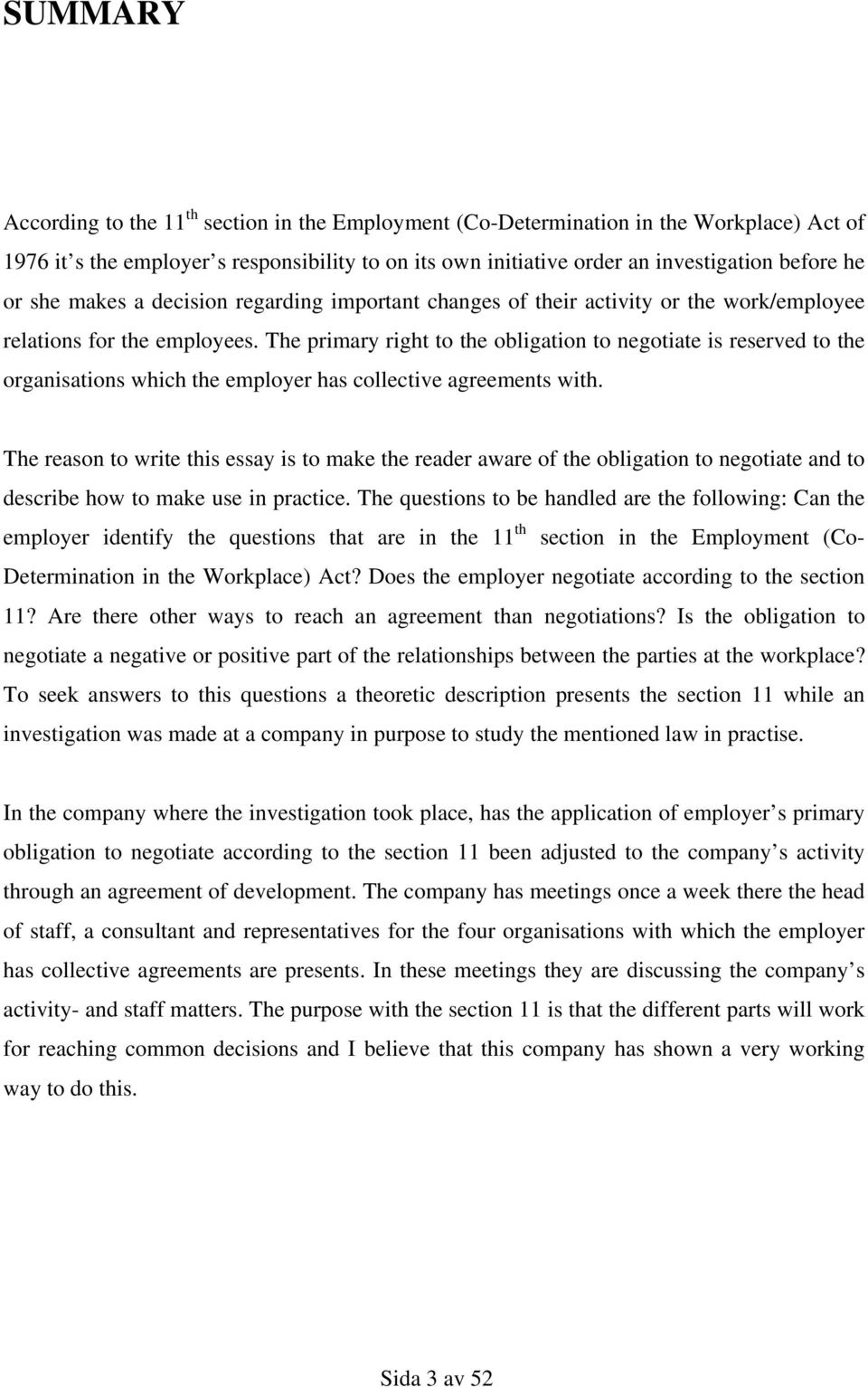 The primary right to the obligation to negotiate is reserved to the organisations which the employer has collective agreements with.