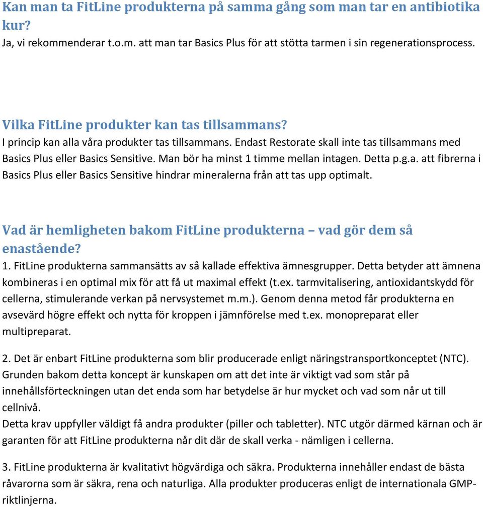 Man bör ha minst 1 timme mellan intagen. Detta p.g.a. att fibrerna i Basics Plus eller Basics Sensitive hindrar mineralerna från att tas upp optimalt.