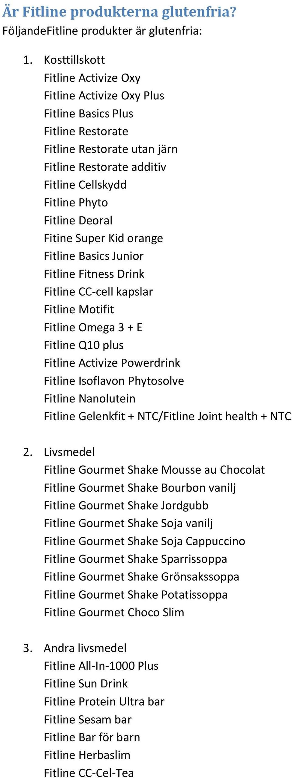 Fitine Super Kid orange Fitline Basics Junior Fitline Fitness Drink Fitline CC-cell kapslar Fitline Motifit Fitline Omega 3 + E Fitline Q10 plus Fitline Activize Powerdrink Fitline Isoflavon