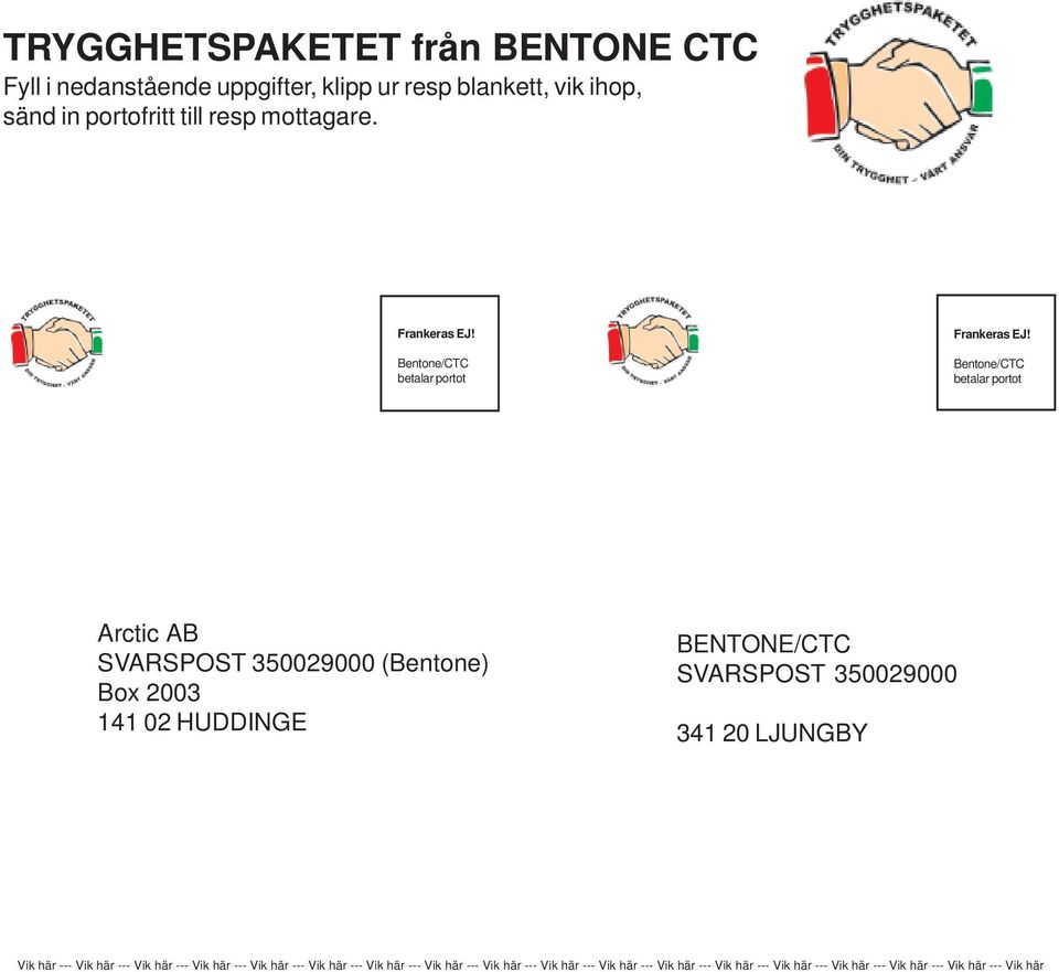 Bentone/CTC betalar portot Arctic AB SVARSPOST 350029000 (Bentone) Box 2003 141 02 HUDDINGE BENTONE/CTC SVARSPOST 350029000 341 20