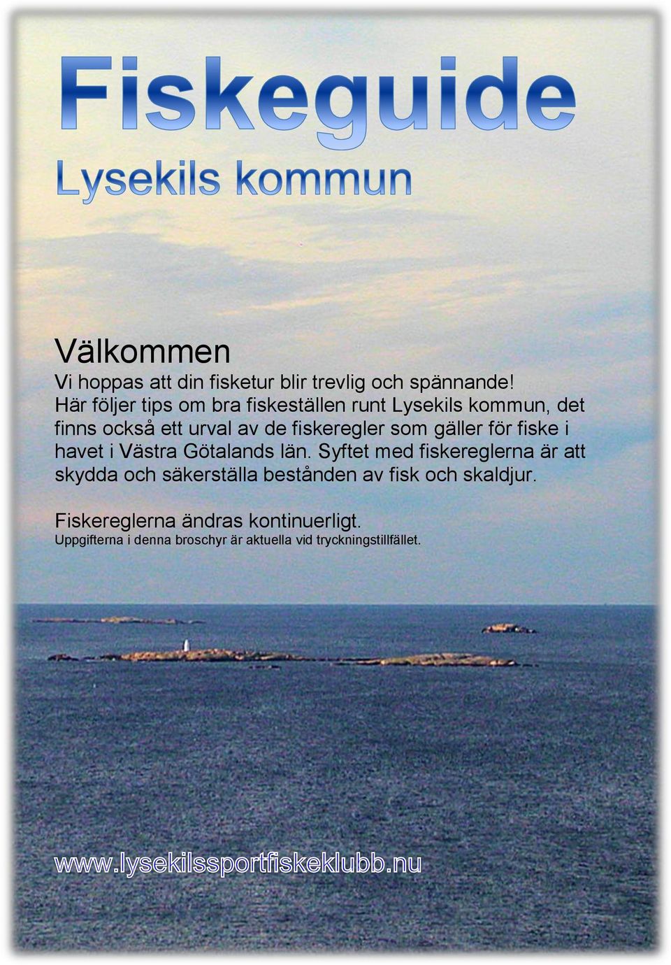 som gäller för fiske i havet i Västra Götalands län.