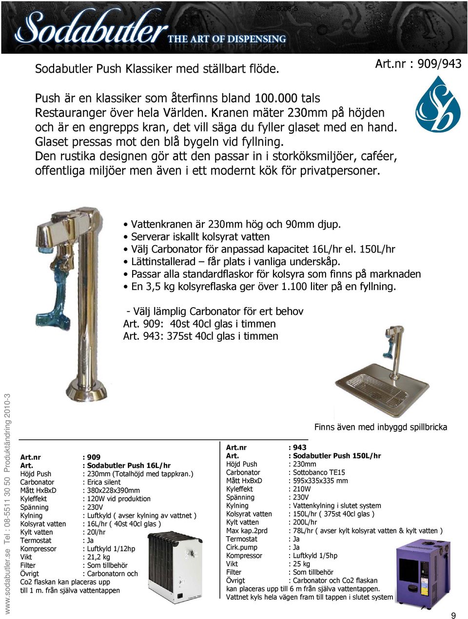 Den rustika designen gör att den passar in i storköksmiljöer, caféer, offentliga miljöer men även i ett modernt kök för privatpersoner. Vattenkranen är 230mm hög och 90mm djup.