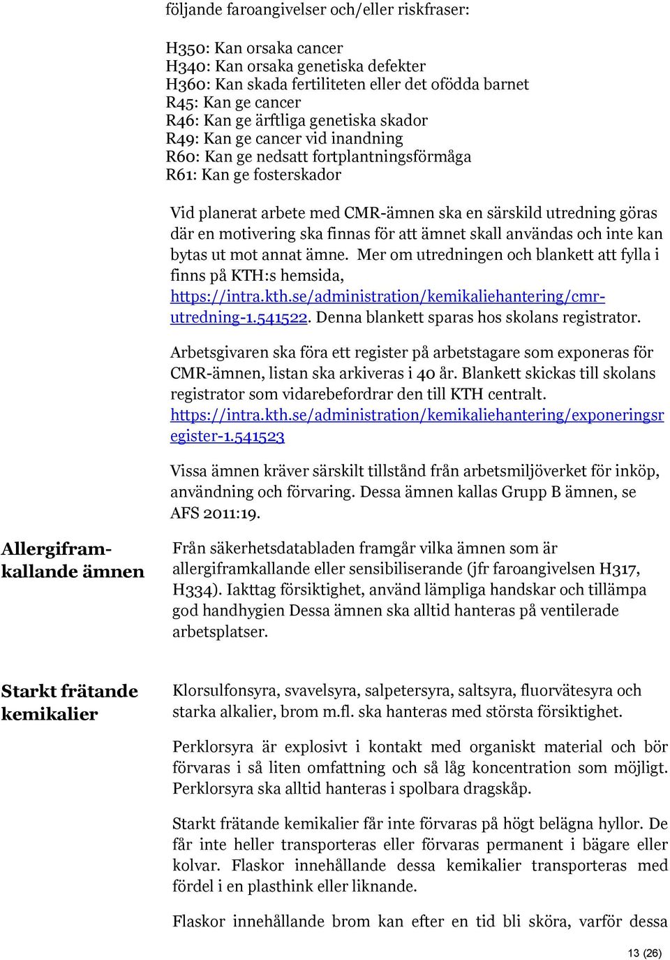 motivering ska finnas för att ämnet skall användas och inte kan bytas ut mot annat ämne. Mer om utredningen och blankett att fylla i finns på KTH:s hemsida, https://intra.kth.