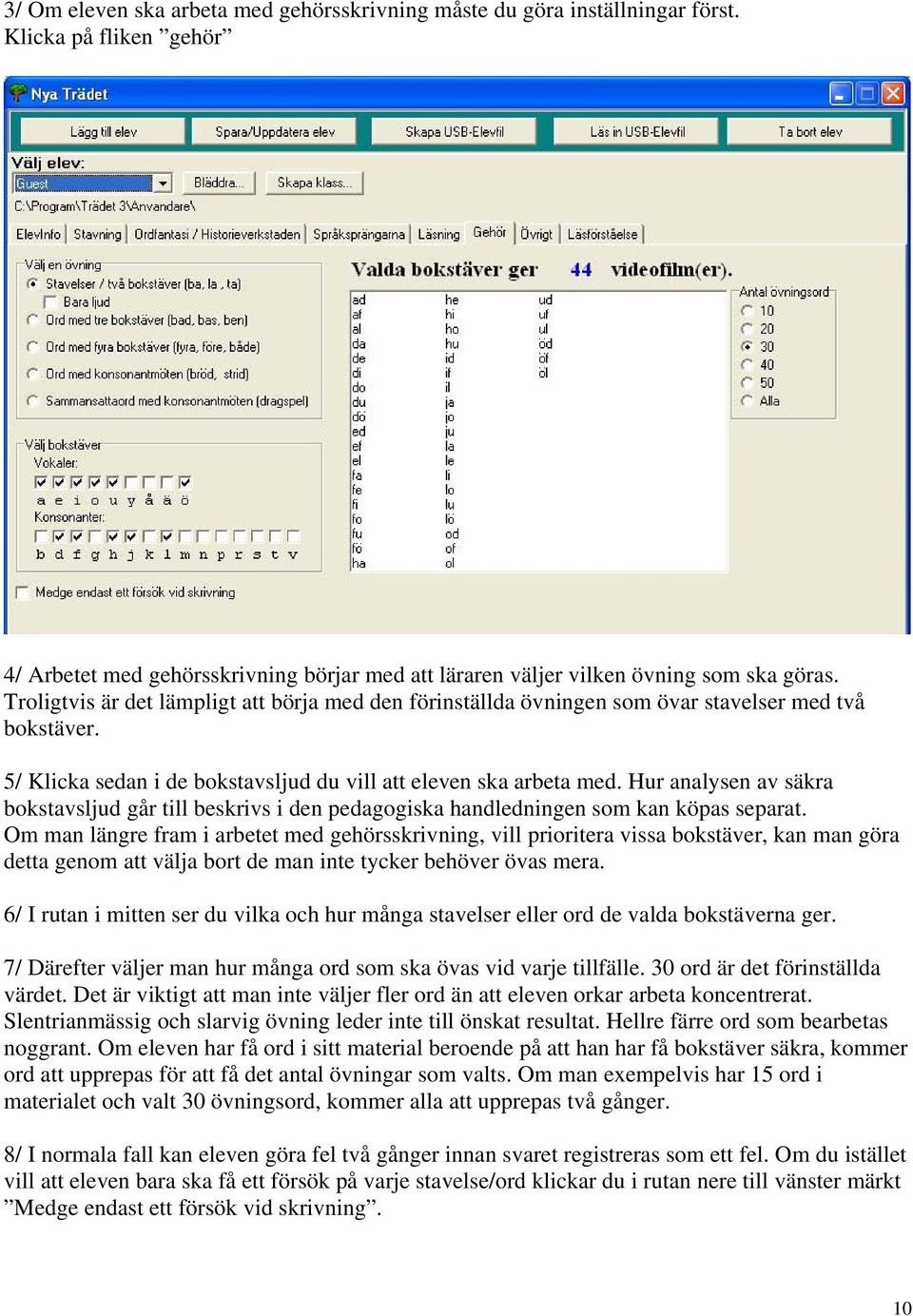 Hur analysen av säkra bokstavsljud går till beskrivs i den pedagogiska handledningen som kan köpas separat.